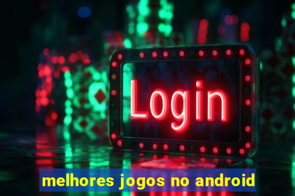 melhores jogos no android