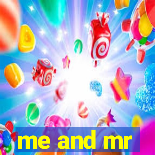 me and mr