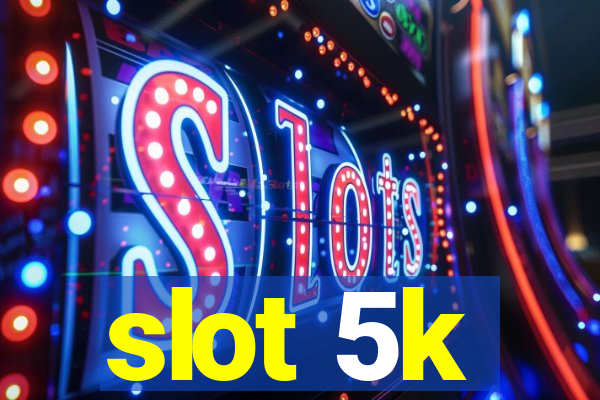 slot 5k