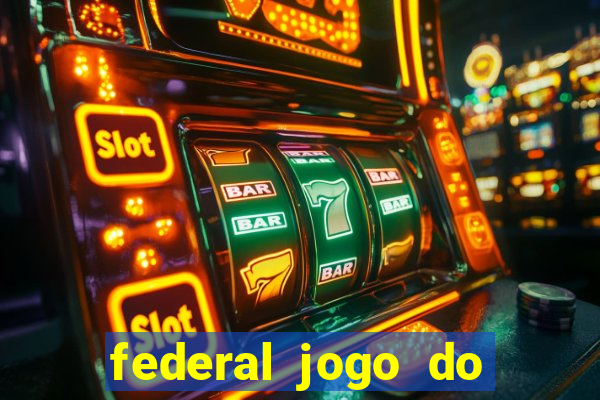 federal jogo do bicho hoje