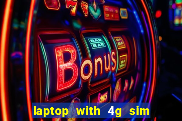 laptop with 4g sim card slot