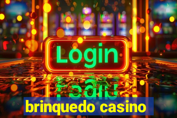 brinquedo casino