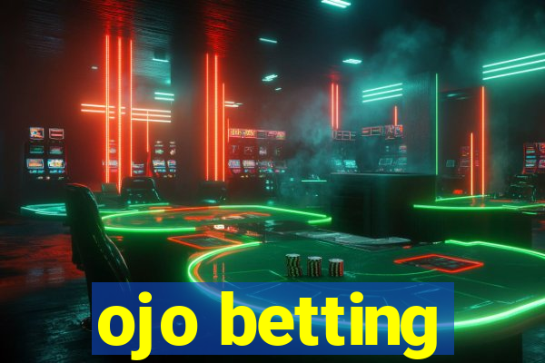 ojo betting