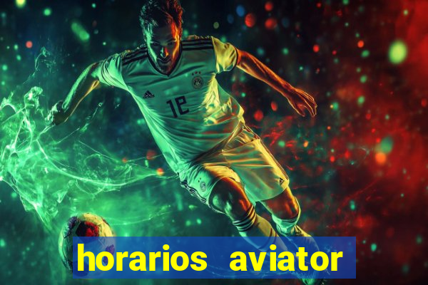 horarios aviator estrela bet