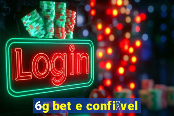 6g bet e confi谩vel