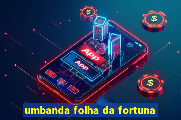 umbanda folha da fortuna