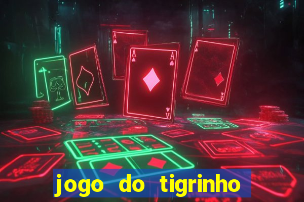 jogo do tigrinho que vem com bonus