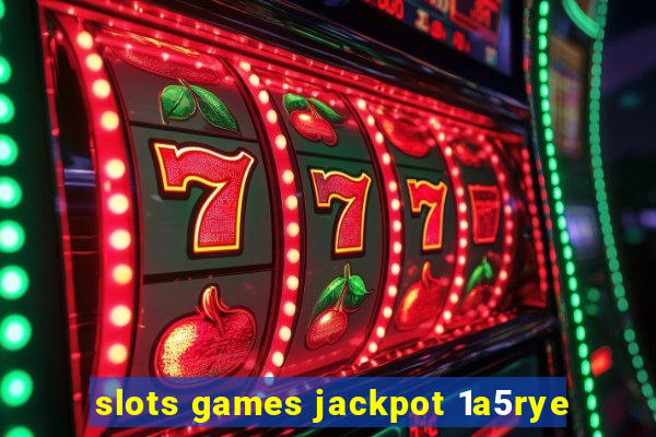 slots games jackpot 1a5rye