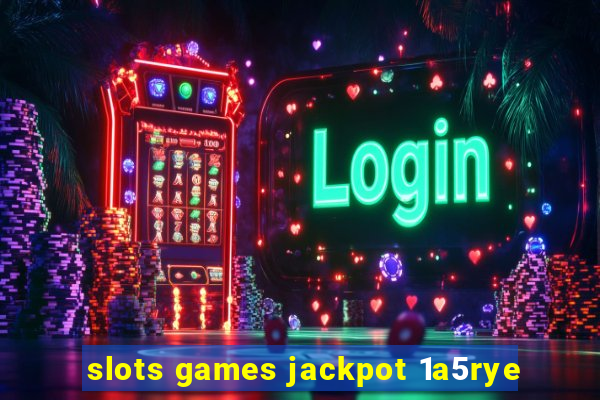 slots games jackpot 1a5rye