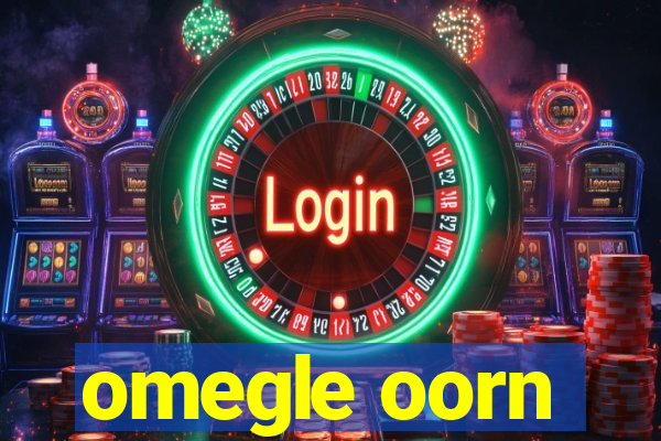 omegle oorn