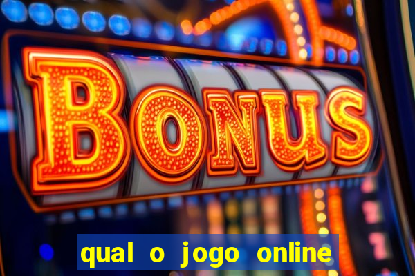 qual o jogo online que d谩 mais dinheiro