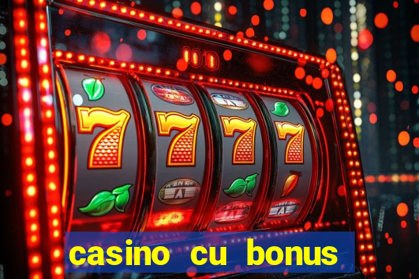 casino cu bonus fara depunere