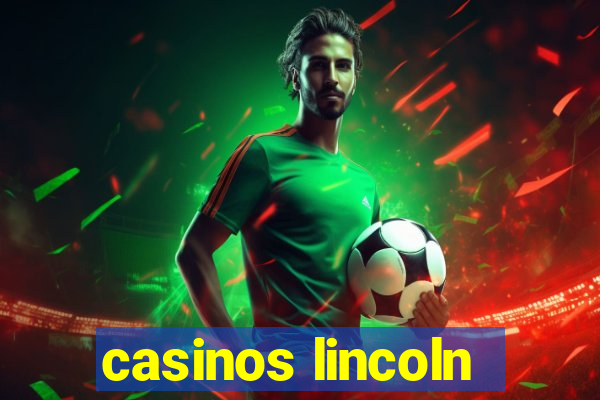 casinos lincoln