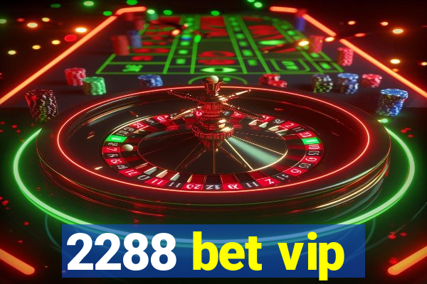 2288 bet vip