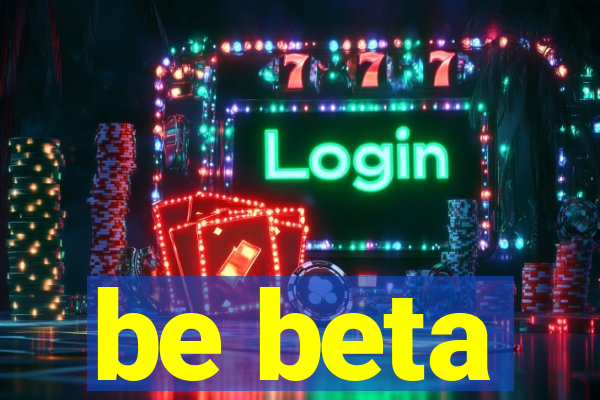 be beta