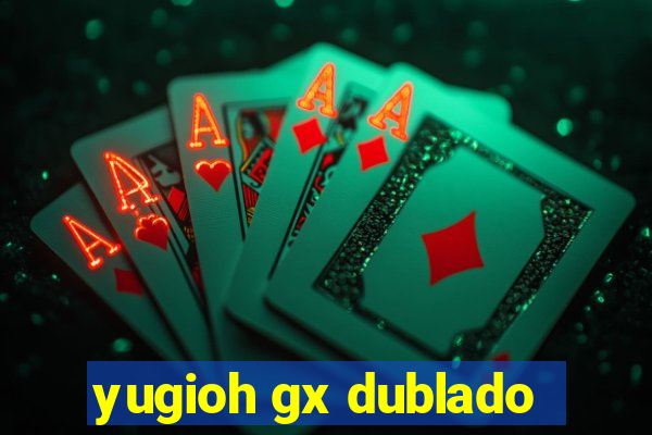 yugioh gx dublado