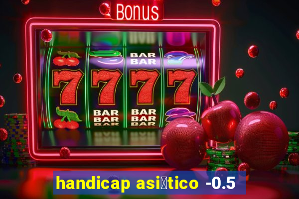 handicap asi谩tico -0.5