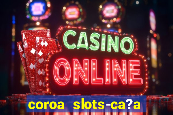 coroa slots-ca?a níqueis 777