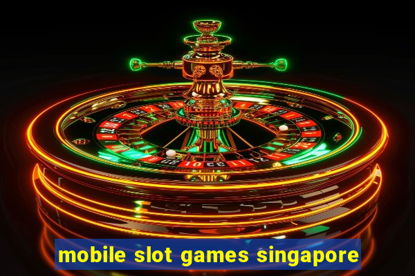 mobile slot games singapore