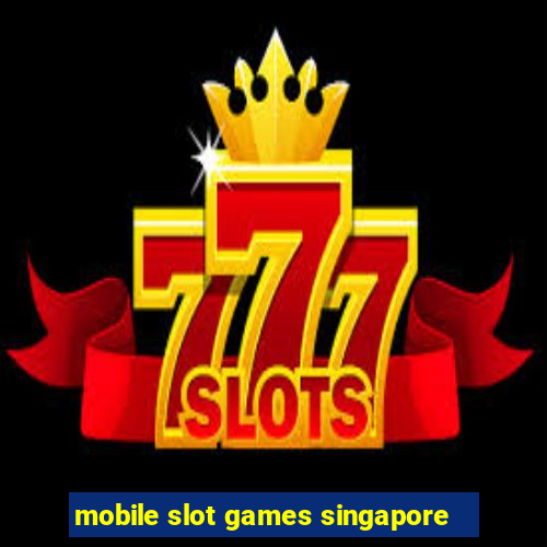 mobile slot games singapore