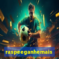 raspeeganhemais