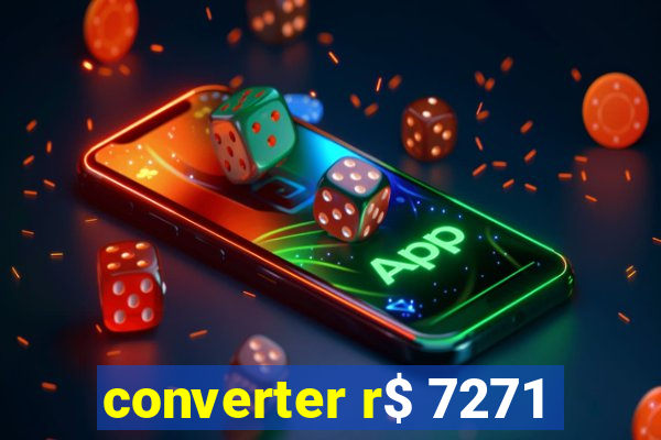 converter r$ 7271