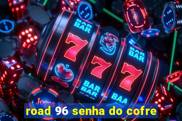 road 96 senha do cofre