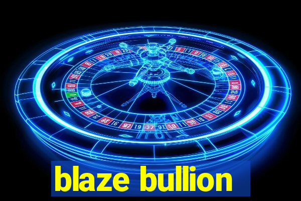 blaze bullion