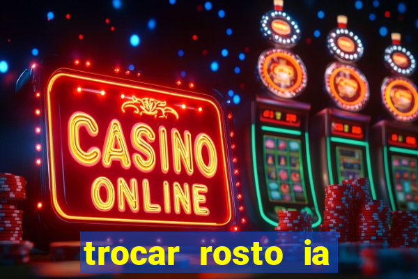 trocar rosto ia online mudar rosto