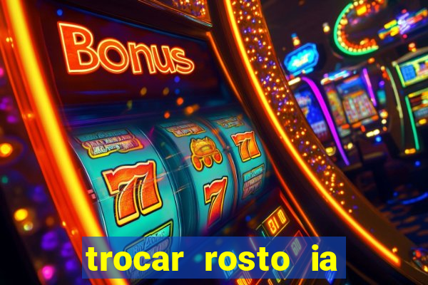 trocar rosto ia online mudar rosto