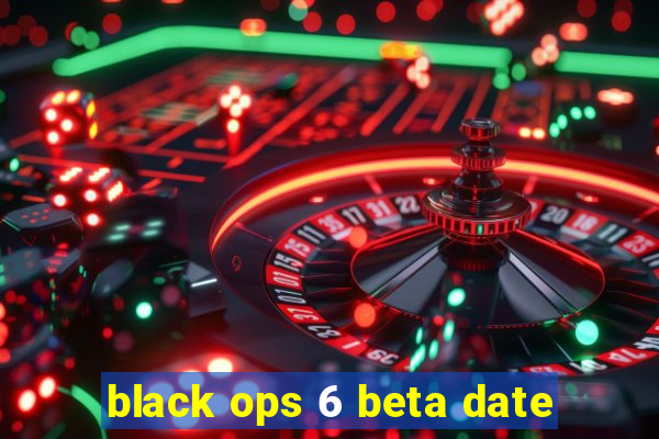 black ops 6 beta date