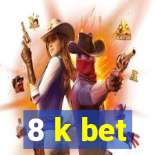 8 k bet