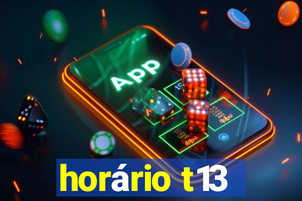 horário t13