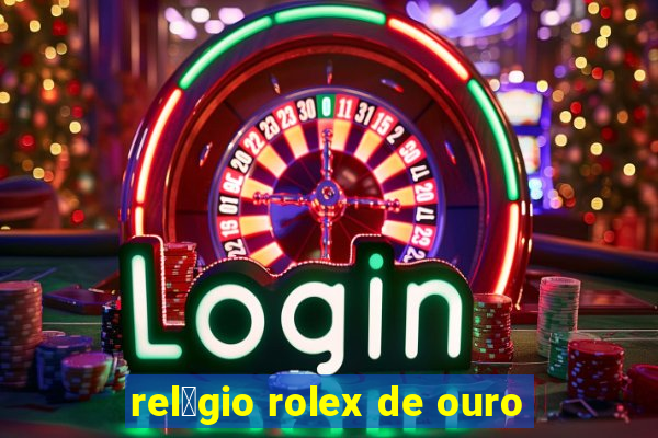 rel贸gio rolex de ouro