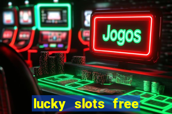 lucky slots free casino games win real money