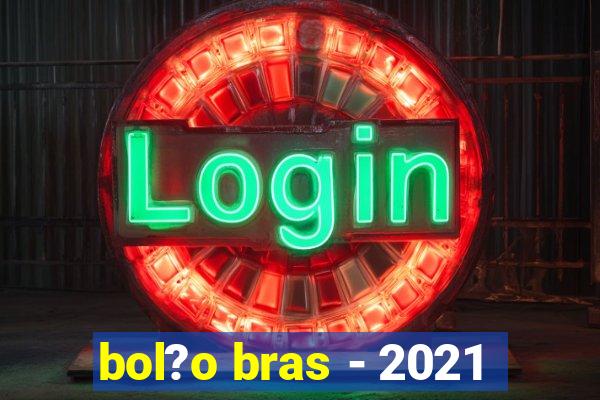 bol?o bras - 2021