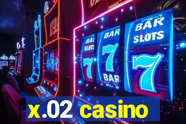 x.02 casino