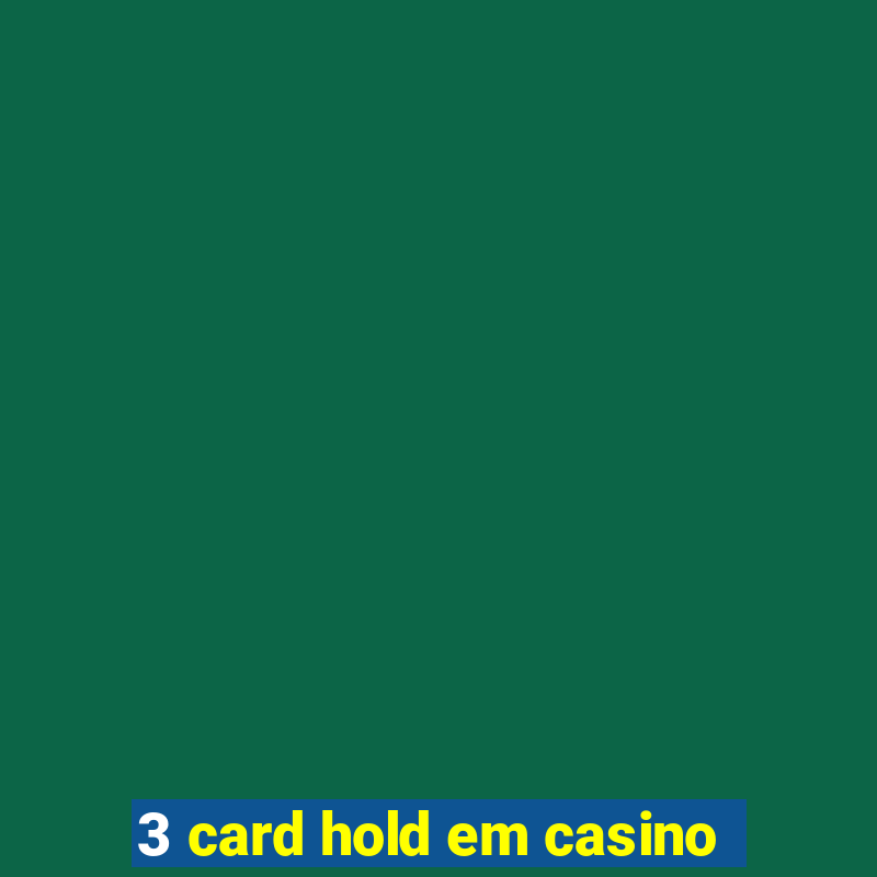 3 card hold em casino