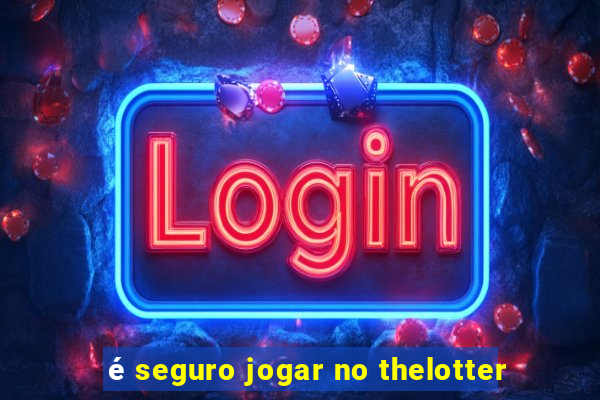 é seguro jogar no thelotter