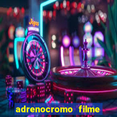 adrenocromo filme onde assistir