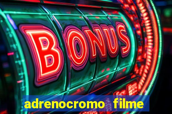 adrenocromo filme onde assistir