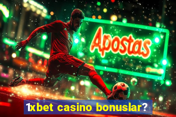 1xbet casino bonuslar?