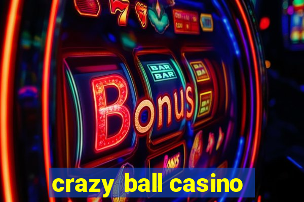 crazy ball casino