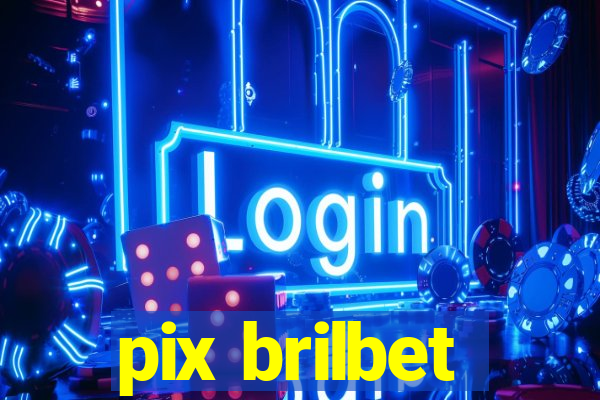 pix brilbet