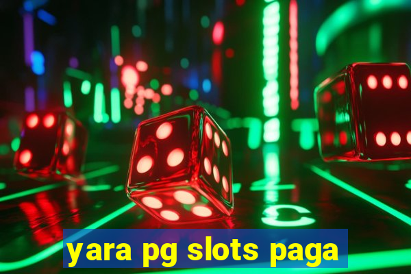 yara pg slots paga