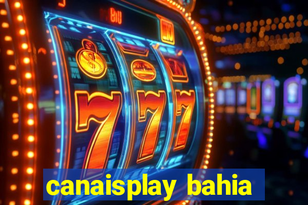 canaisplay bahia