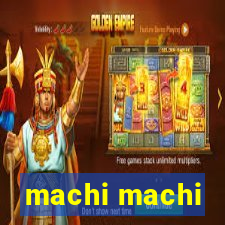 machi machi