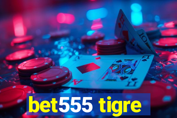 bet555 tigre