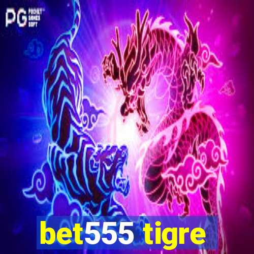 bet555 tigre