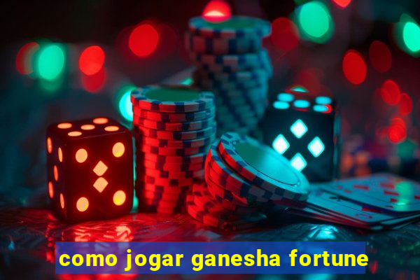 como jogar ganesha fortune